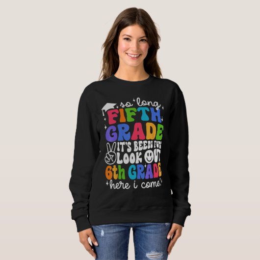 Bye 5th Grade Look Out 6th Grade Here I Come Back  Sweatshirt (Vorne ganz)