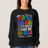 Bye 5th Grade Look Out 6th Grade Here I Come Back  Sweatshirt (Vorderseite)