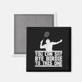 Bye Birdie to this one Funny Badminton Racket Play Magnet (Vorderseite/Rückseite)
