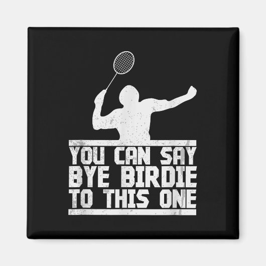 Bye Birdie to this one Funny Badminton Racket Play Magnet (Vorne)