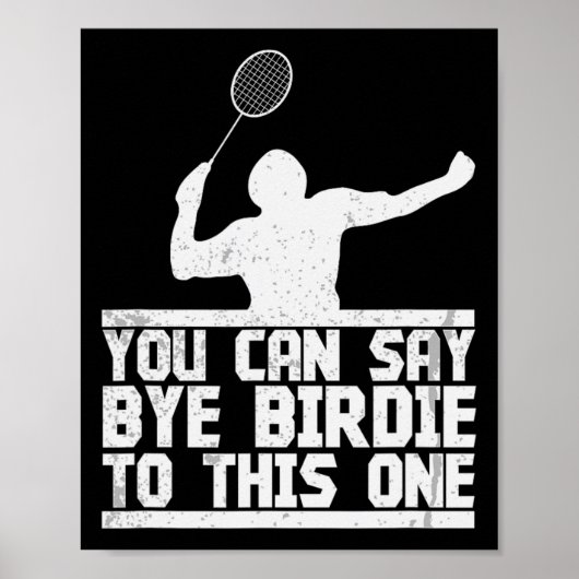 Bye Birdie to this one Funny Badminton Racket Play Poster (Vorne)
