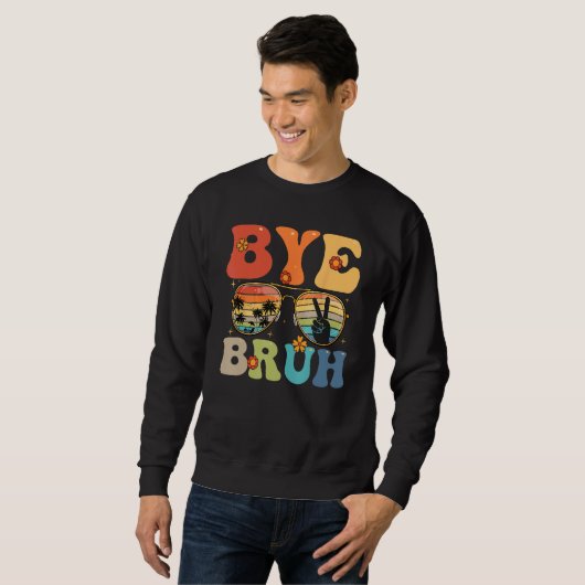 Bye Bruh Happy Last Day of School Hello Summer Fun Sweatshirt (Vorne ganz)