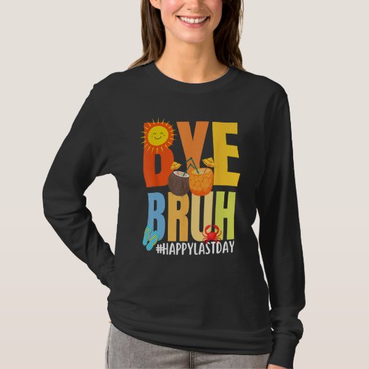 Bye Bruh Happy Last Day of School Hello Summer Tea T-Shirt (Vorderseite)