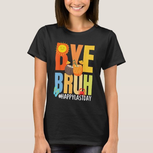 Bye Bruh Happy Last Day of School Hello Summer Tea T-Shirt (Vorderseite)