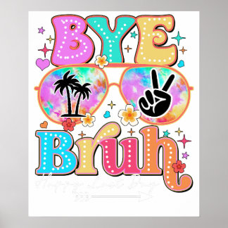 bye bruh happy last day poster