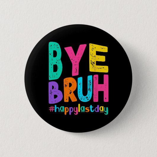 Bye Bruh Happy letzten Schullehrertag Button (Vorderseite)