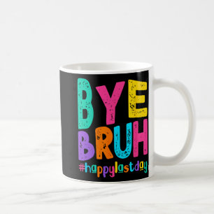 Bye Bruh Happy letzten Schullehrertag Kaffeetasse