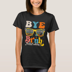 Bye Bruh Happy letzten Schullehrertag T-Shirt