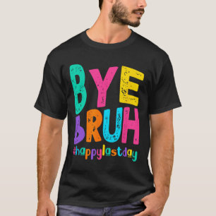Bye Bruh Happy letzten Schullehrertag T-Shirt