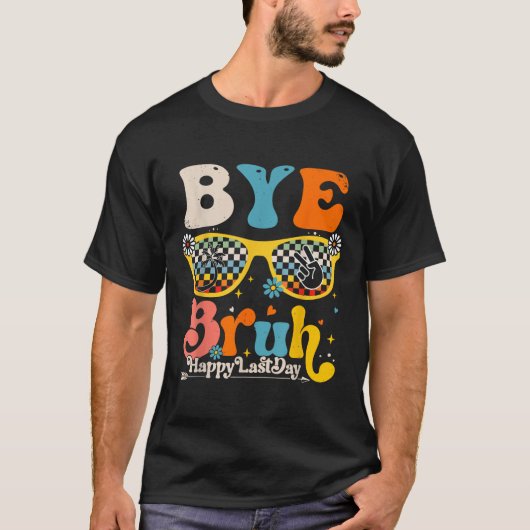 Bye Bruh Happy letzten Schullehrertag T-Shirt (Vorderseite)