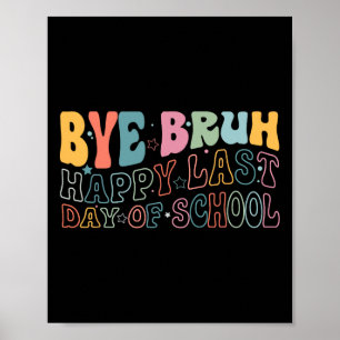 Bye Bruh Happy letzten Schultag Funny Meme Teach Poster