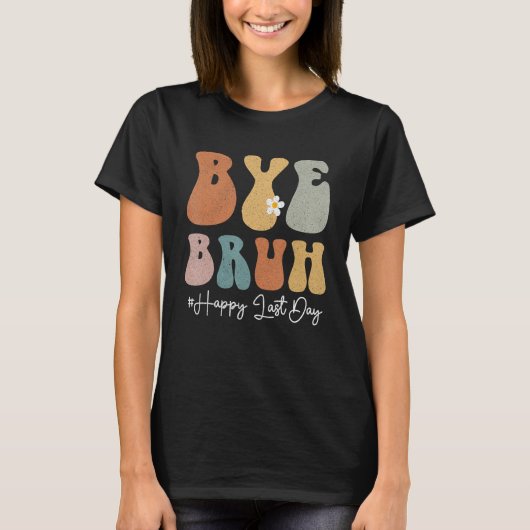 Bye Bruh Teacher Happy Last Day of School Groovy S T-Shirt (Vorderseite)