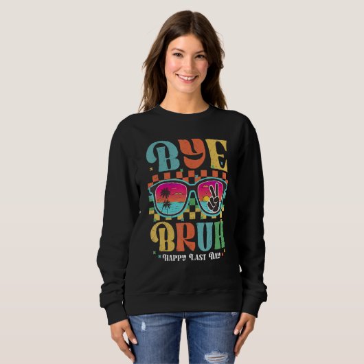 Bye Bruh Teacher Happy Last Day of School Hello Su Sweatshirt (Vorne ganz)