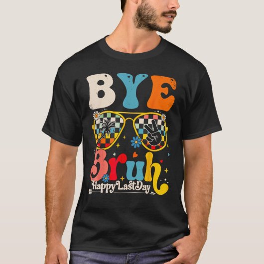 Bye Bruh Teacher Happy Last Day of School Hello Su T-Shirt (Vorderseite)