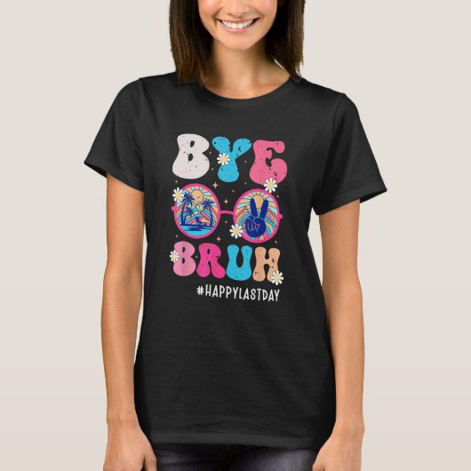Bye Bruh Teacher Happy Last Day of School Hello Su T-Shirt (Vorderseite)