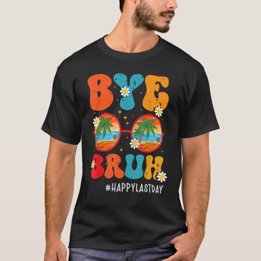 Bye Bruh Teacher Happy Last Day of School Hello Su T-Shirt (Vorderseite)