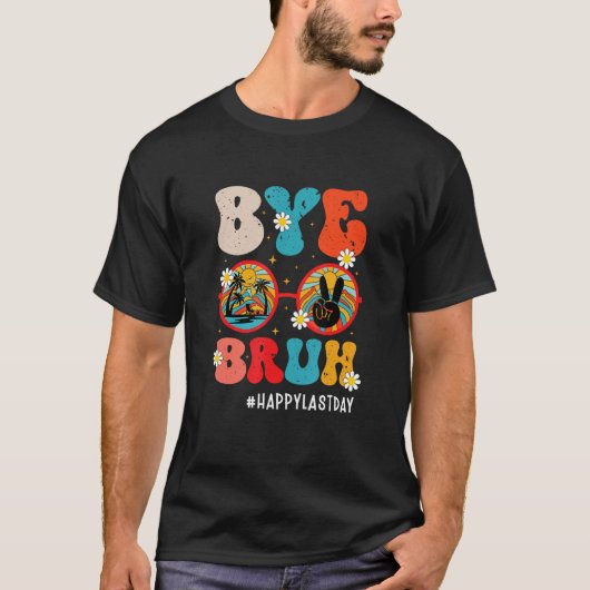Bye Bruh Teacher Happy Last Day of School Hello Su T-Shirt (Vorderseite)