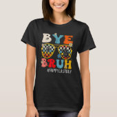 Bye Bruh Teacher Happy Last Day of School Hello Su T-Shirt (Vorderseite)