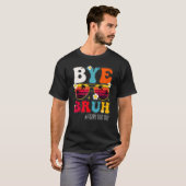 Bye Bruh Teacher Happy Last Day Of School Hello Su T-Shirt (Vorne ganz)