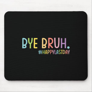 Bye Bruh Teacher Happy letzten Tag der Schule Hall Mousepad