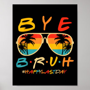 Bye Bruh Teacher Happy letzten Tag der Schule Hall Poster