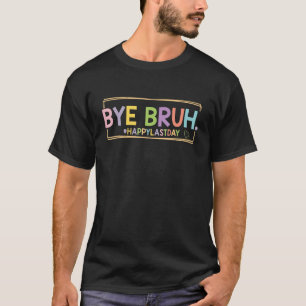 Bye Bruh Teacher Happy Letzten Tag der Schule Hall T-Shirt
