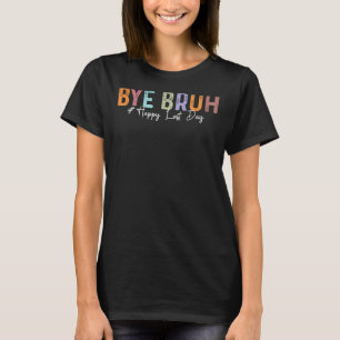 Bye Bruh Teacher Happy Letzten Tag der Schule Hall T-Shirt