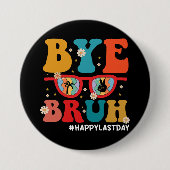 Bye Bruh Teacher Happy Letzten Tag der Schule Somm Button (Vorderseite)