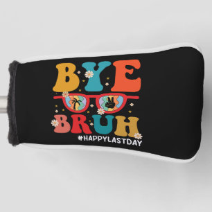 Bye Bruh Teacher Happy Letzten Tag der Schule Somm Golf Headcover