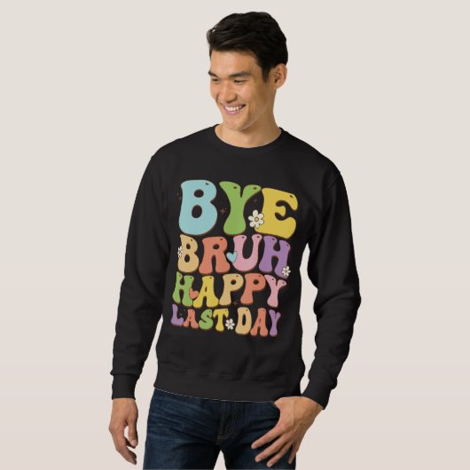 Bye Bruh Teachers Cute Sayings Last Day Of School Sweatshirt (Vorne ganz)
