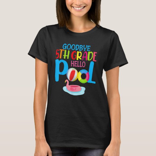 Bye Bye 5th Grade Hello Pool Summer Student Teach T-Shirt (Vorderseite)