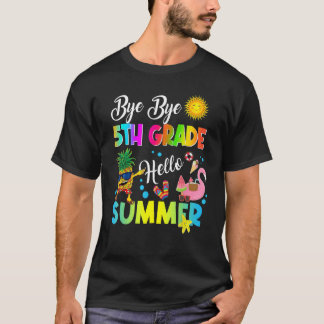 Bye Bye 5th Grade Hello Summer Student Last Day Of T-Shirt