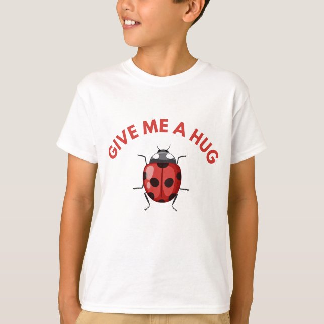 Bye-bye, Butterfly! Give me a hug, Ladybug T-Shirt (Vorderseite)