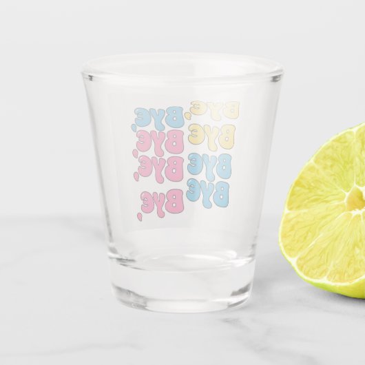 "Bye, Bye, Bye" Schnapsglas (Rückseite)