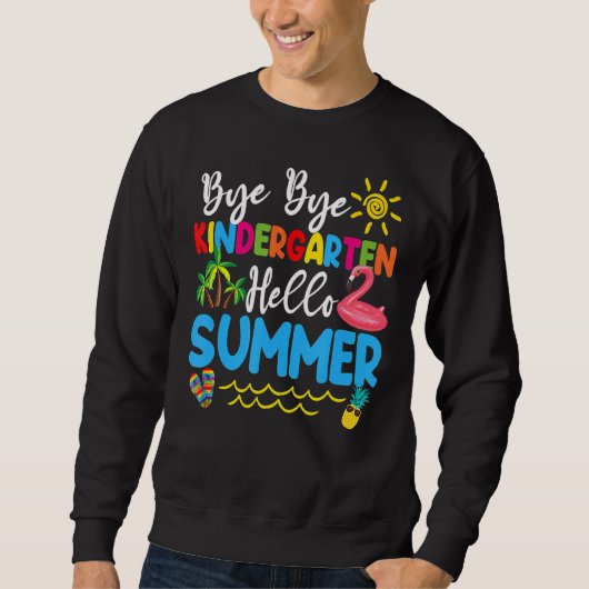 Bye Bye Kindergarten Hallo Sommerlehrer Student Sweatshirt (Vorderseite)