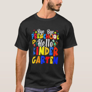 Bye Bye Preschool Hello Kindergarten Abschluss T-Shirt