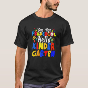 Bye Bye Preschool Hello Kindergarten Abschluss T-Shirt