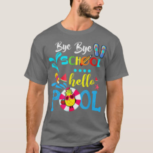 Bye Bye School Hallo Pool Sommer Glück letzten Tag T-Shirt