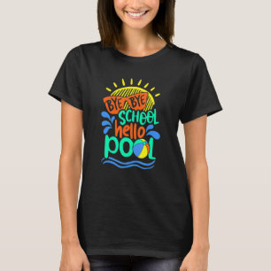 Bye Bye School Hallo Pool Sommer Letzten Tag T-Shirt
