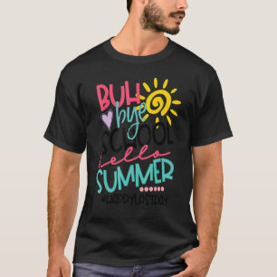 Bye Bye School Hallo Sommer Glück letzten Tag Scho T-Shirt