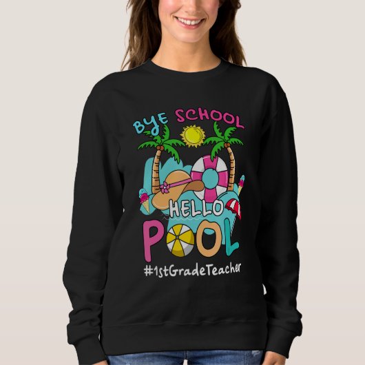 Bye Bye School Hello Pool 1. Klasse Lehrer Sommer Sweatshirt (Vorderseite)