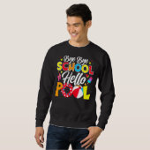 Bye Bye School Hello Pool Lehrer Sommer Sweatshirt (Vorne ganz)