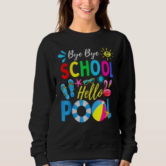 Bye Bye School Hello Pool Lehrer Sommer Sweatshirt (Vorderseite)
