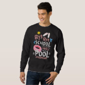 Bye Bye School Hello Pool Lehrer Sommer Sweatshirt (Vorne ganz)