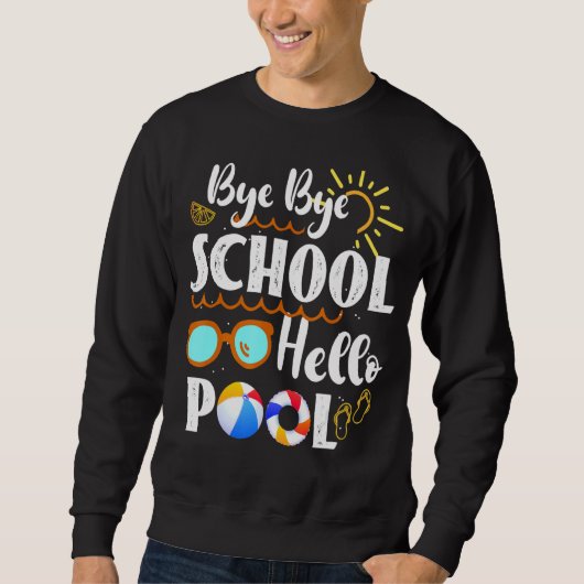 Bye Bye School Hello Pool Lehrer Summer Graduati Sweatshirt (Vorderseite)