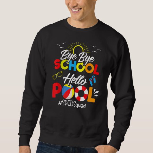 Bye Bye School Hello Pool Sped Squad Sommer Sweatshirt (Vorderseite)
