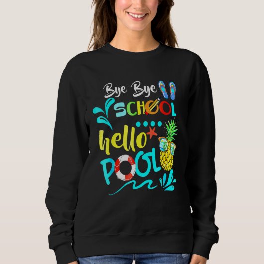 Bye Bye School Hello Pool Summer Student Lehrer Sweatshirt (Vorderseite)