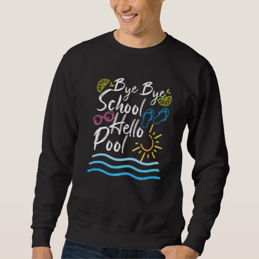Bye Bye School Hello Pool Summer Student Lehrer Sweatshirt (Vorderseite)