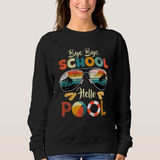 Bye Bye School Hello Pool Summer Student Teacher Sweatshirt (Vorderseite)