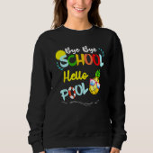 Bye Bye School Hello Pool Summer Student  Teacher Sweatshirt (Vorderseite)